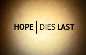 Η ελπίδα πεθαίνει πάντα τελευταία