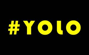 YOLO (You Only Live Once): Γιατί ζεις μονάχα μια φορά….